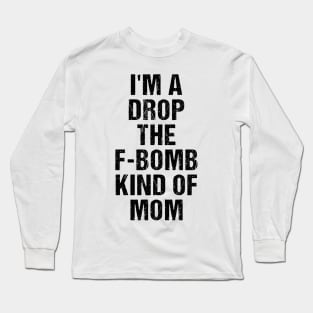 Funny Womens Shirt | I'm A Drop The F-Bomb Kind of Mom Long Sleeve T-Shirt